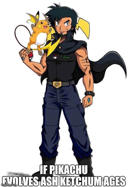 Ash Ketchum | IF PIKACHU EVOLVES ASH KETCHUM AGES | image tagged in ash ketchum | made w/ Imgflip meme maker