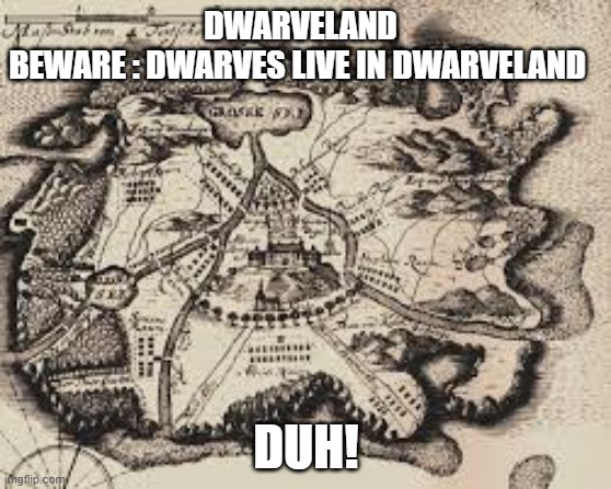 Dwarveland | DWARVELAND
BEWARE : DWARVES LIVE IN DWARVELAND; DUH! | image tagged in politics,sports,dwarves,cats,duh,duhhh dumbass | made w/ Imgflip meme maker