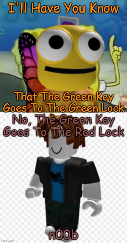 Devoun told the Bacon Hairs to where is the green key goes, but Bacon just ignore it | I'll Have You Know; That The Green Key Goes To The Green Lock; No, The Green Key Goes To The Red Lock; n00b | image tagged in memes,i'll have you know spongebob,piggy,n00b,devoun,bacon hairs | made w/ Imgflip meme maker