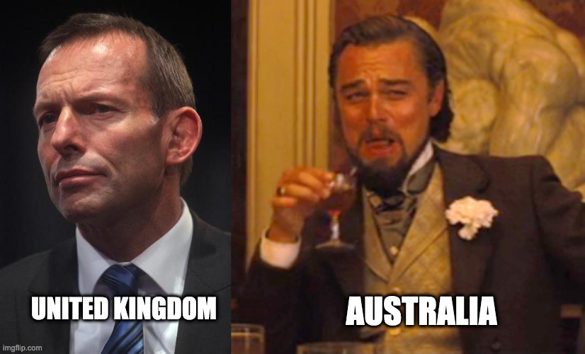 Australia PWNS the UK | UNITED KINGDOM; AUSTRALIA | image tagged in tony abbott,laughing leo | made w/ Imgflip meme maker