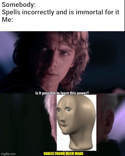 Bad spelling cool | image tagged in is it possible to learn this power not from a jedi,meme man,crossover | made w/ Imgflip meme maker