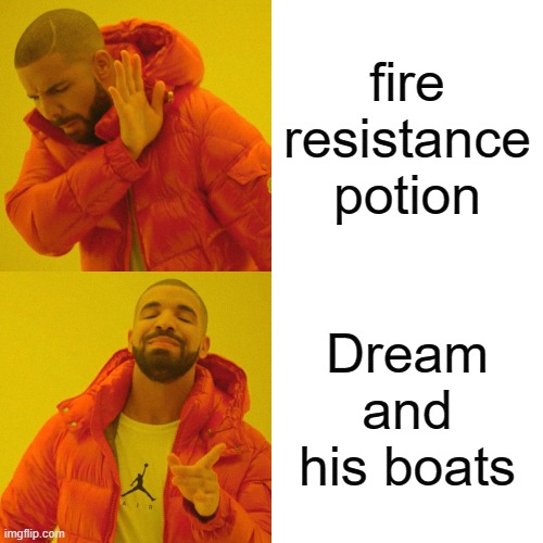 Drake Hotline Bling Meme | fire resistance potion; Dream and his boats | image tagged in memes,drake hotline bling | made w/ Imgflip meme maker