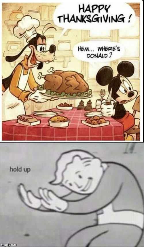 wait a minute | image tagged in donald duck,thanksgiving,wait a minute,dank memes,repost,front page | made w/ Imgflip meme maker