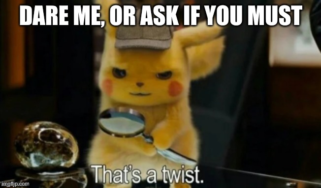 Back to this template | DARE ME, OR ASK IF YOU MUST | made w/ Imgflip meme maker