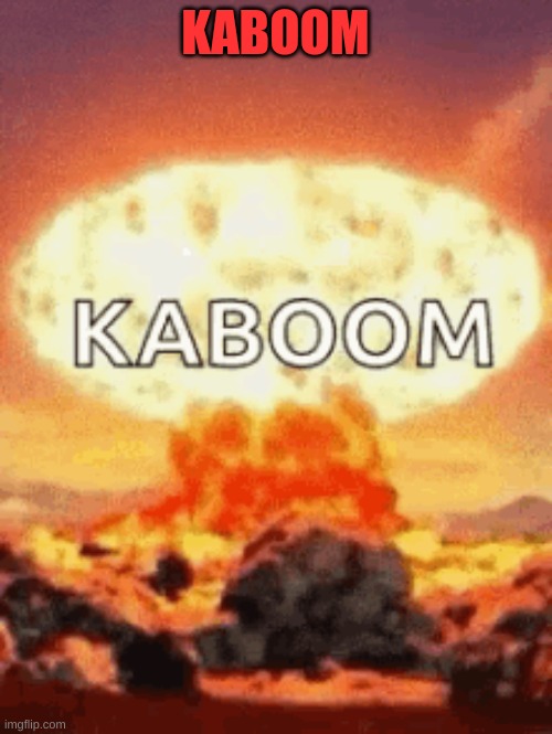KABOOM | made w/ Imgflip meme maker