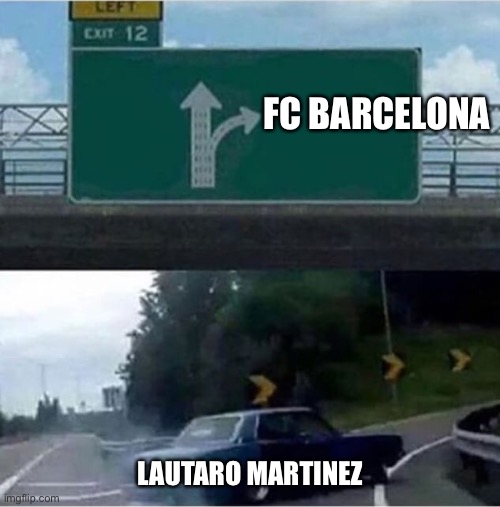 Car turning  | FC BARCELONA; LAUTARO MARTINEZ | image tagged in car turning | made w/ Imgflip meme maker