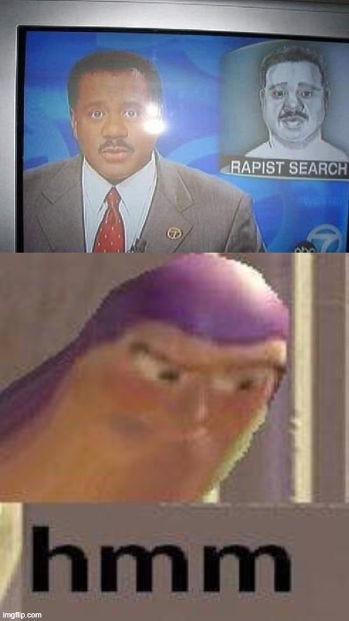 I think we found him | image tagged in buzz lightyear hmm,memes,funny,rapist,found | made w/ Imgflip meme maker