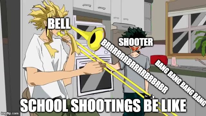 BELL; SHOOTER; BRRRRRRBRRRRBRBRBR; BANG BANG BANG BANG; SCHOOL SHOOTINGS BE LIKE | image tagged in le monk | made w/ Imgflip meme maker