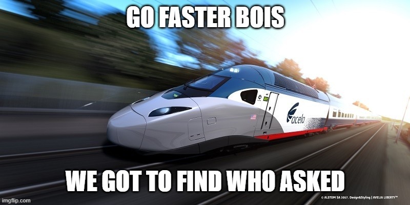 Acela who asked | image tagged in acela who asked | made w/ Imgflip meme maker