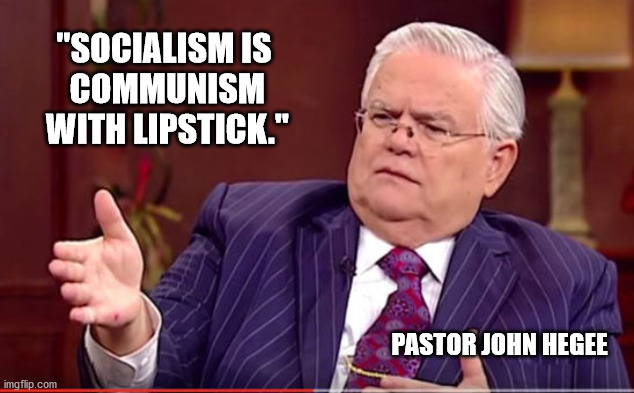 Preach it Pastor! | "SOCIALISM IS
 COMMUNISM
 WITH LIPSTICK."; PASTOR JOHN HEGEE | image tagged in memes,democratic socialism,communism,god bless america,patriotism | made w/ Imgflip meme maker