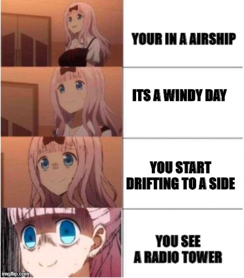 chika | ITS A WINDY DAY; YOU START DRIFTING TO A SIDE | image tagged in memes | made w/ Imgflip meme maker