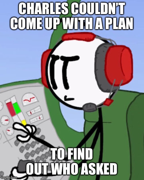 *Rams helicopter into airship* | CHARLES COULDN’T COME UP WITH A PLAN; TO FIND OUT WHO ASKED | image tagged in henry stickmin | made w/ Imgflip meme maker