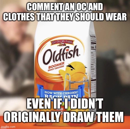 Pls specify the form of the oc tho, like frigid with a dress in dragon form(don’t just an example) | COMMENT AN OC AND CLOTHES THAT THEY SHOULD WEAR; EVEN IF I DIDN’T ORIGINALLY DRAW THEM | made w/ Imgflip meme maker