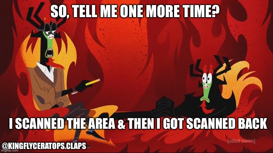 Playing bloodhound in apex like: | SO, TELL ME ONE MORE TIME? I SCANNED THE AREA & THEN I GOT SCANNED BACK; @KINGFLYCERATOPS.CLAPS | image tagged in aku samurai jack psychiatrist | made w/ Imgflip meme maker