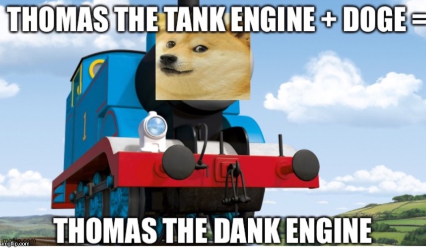 Thomas the dank engine | image tagged in funny memes | made w/ Imgflip meme maker