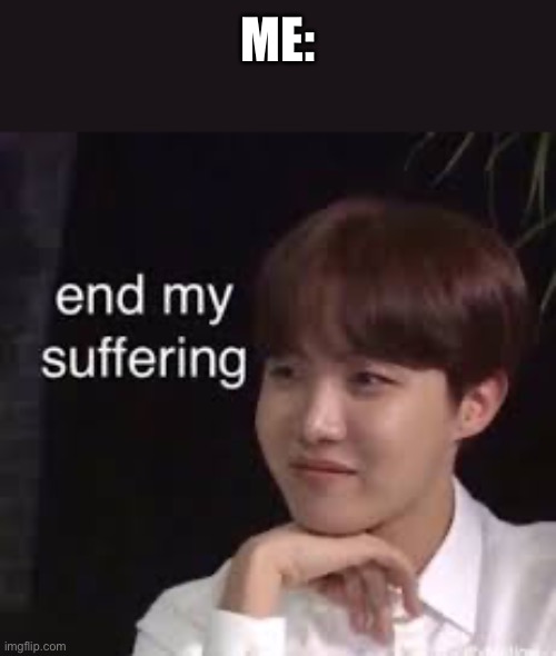 ME: | made w/ Imgflip meme maker