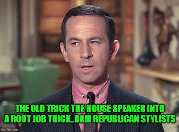dam stylists...rules for thee not for me | THE OLD TRICK THE HOUSE SPEAKER INTO A ROOT JOB TRICK..DAM REPUBLICAN STYLISTS | image tagged in nancy pelosi,democrats,communism,election 2020 | made w/ Imgflip meme maker