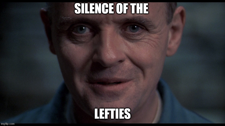 Silence of the lambs  | SILENCE OF THE LEFTIES | image tagged in silence of the lambs | made w/ Imgflip meme maker