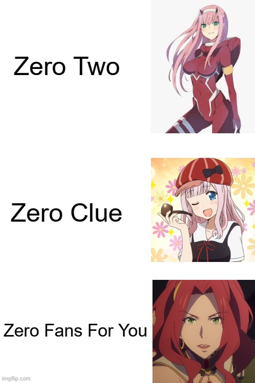 Add Another Zero To Know | Zero Two; Zero Clue; Zero Fans For You | image tagged in zero two,chika fujiwara,malty bitch,anime,memes | made w/ Imgflip meme maker