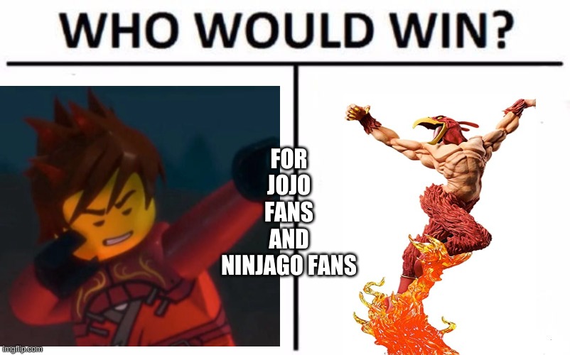 Who Would Win? Meme | FOR JOJO FANS AND NINJAGO FANS | image tagged in memes,who would win | made w/ Imgflip meme maker