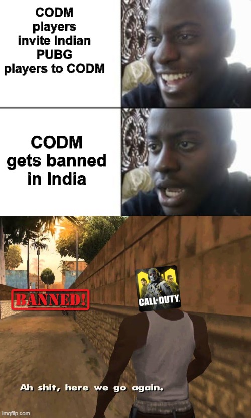 CODM players invite Indian PUBG players to CODM; CODM gets banned in India | image tagged in here we go again | made w/ Imgflip meme maker