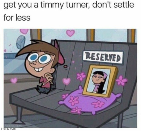 b/c ur worth it (repost) | image tagged in timmy turner,timmy,wholesome,dating,repost,stay positive | made w/ Imgflip meme maker