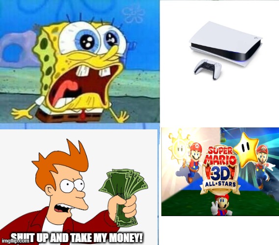 SHUT UP AND TAKE MY MONEY! | image tagged in spongebob wallet,shut up and take my money fry,ps5,super mario | made w/ Imgflip meme maker