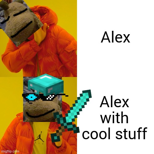 Cool Alex | Alex; Alex with cool stuff | image tagged in memes,drake hotline bling | made w/ Imgflip meme maker