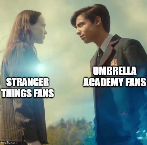 New template | STRANGER THINGS FANS; UMBRELLA ACADEMY FANS | image tagged in vanya vs five,umbrella academy,stranger things,netflix | made w/ Imgflip meme maker