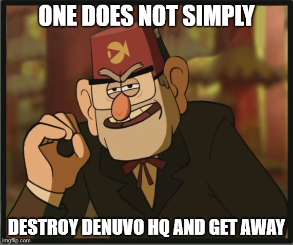 One Does Not Simply: Gravity Falls Version | ONE DOES NOT SIMPLY; DESTROY DENUVO HQ AND GET AWAY | image tagged in one does not simply gravity falls version | made w/ Imgflip meme maker