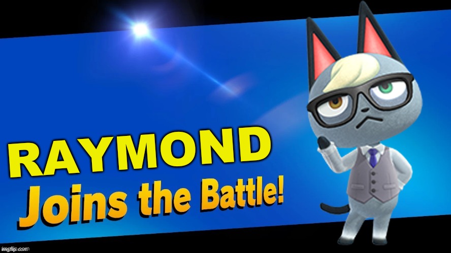Everywhere I go I see his face | RAYMOND | image tagged in blank joins the battle,animal crossing,raymond,super smash bros | made w/ Imgflip meme maker