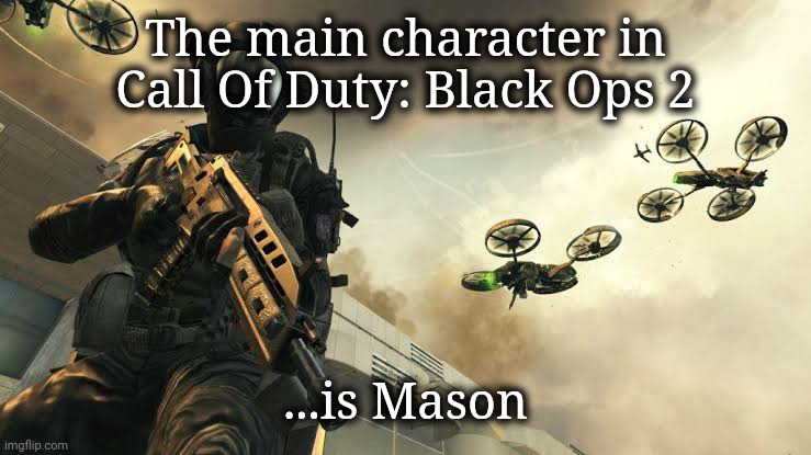 Yea, I thought I'd heard a Legend named Mason before. | The main character in Call Of Duty: Black Ops 2; ...is Mason | image tagged in call of duty,its not going to happen | made w/ Imgflip meme maker