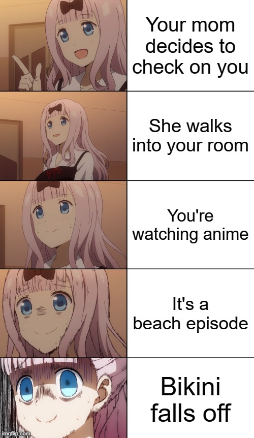 Has This Actually Happened to Anyone? | Your mom decides to check on you; She walks into your room; You're watching anime; It's a beach episode; Bikini falls off | image tagged in chika stressed template 5-box version,anime,memes,beach episode | made w/ Imgflip meme maker