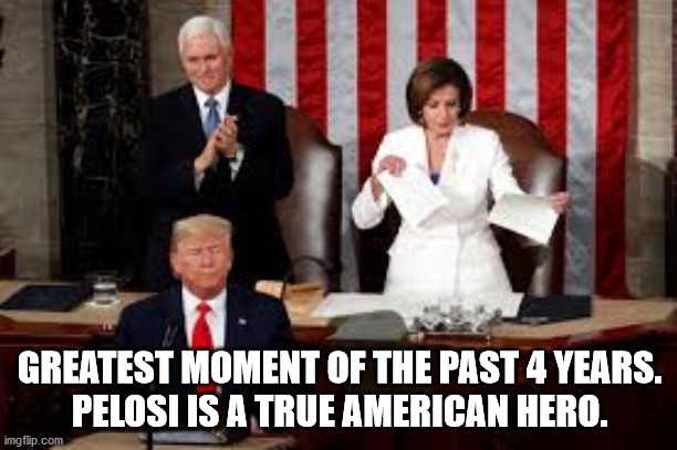 GREATEST MOMENT OF THE PAST 4 YEARS.
PELOSI IS A TRUE AMERICAN HERO. | made w/ Imgflip meme maker
