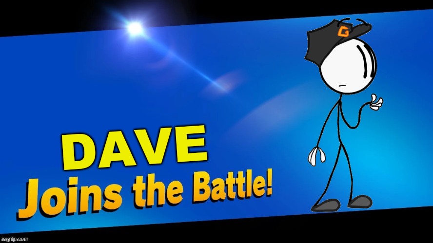 Remember this guy from EtP,StD,ItA, | DAVE | image tagged in blank joins the battle,super smash bros,henry stickmin | made w/ Imgflip meme maker