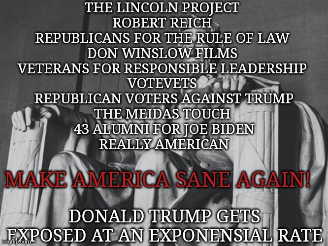 Putin's Russia will win the cold war if Trump wins in november | THE LINCOLN PROJECT 
ROBERT REICH 
REPUBLICANS FOR THE RULE OF LAW 
DON WINSLOW FILMS 
VETERANS FOR RESPONSIBLE LEADERSHIP 
VOTEVETS 
REPUBLICAN VOTERS AGAINST TRUMP
THE MEIDAS TOUCH 
43 ALUMNI FOR JOE BIDEN
REALLY AMERICAN; MAKE AMERICA SANE AGAIN! DONALD TRUMP GETS EXPOSED AT AN EXPONENSIAL RATE | image tagged in memes,donald trump,trump unfit unqualified dangerous,sociopath,evil,liar | made w/ Imgflip meme maker