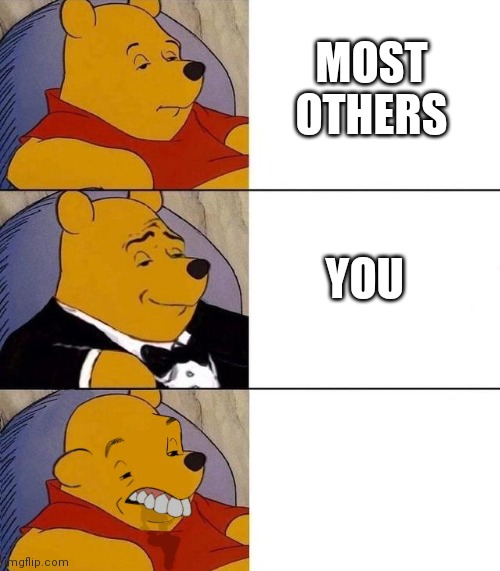 Best,Better, Blurst | YOU MOST OTHERS | image tagged in best better blurst | made w/ Imgflip meme maker