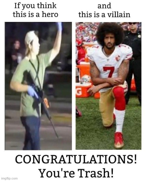 Righties struggle with this whole properly identifying villains thing (repost) | image tagged in kaepernick congratulations you're trash,colin kaepernick,conservative logic,villain,repost,shooting | made w/ Imgflip meme maker