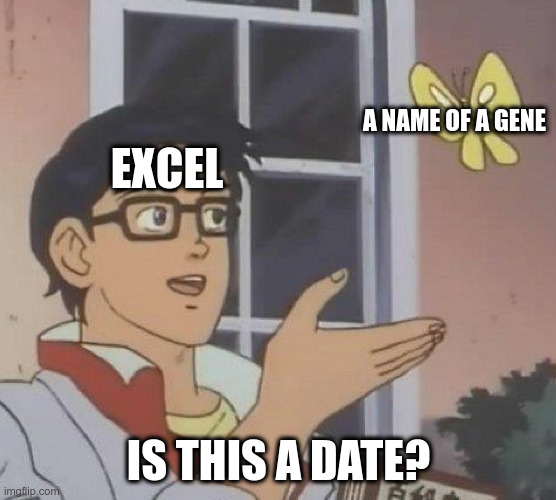 Genes' names changed due to Excel forced conversions (google it) | EXCEL; A NAME OF A GENE; IS THIS A DATE? | image tagged in is this butterfly,excel,genetics | made w/ Imgflip meme maker