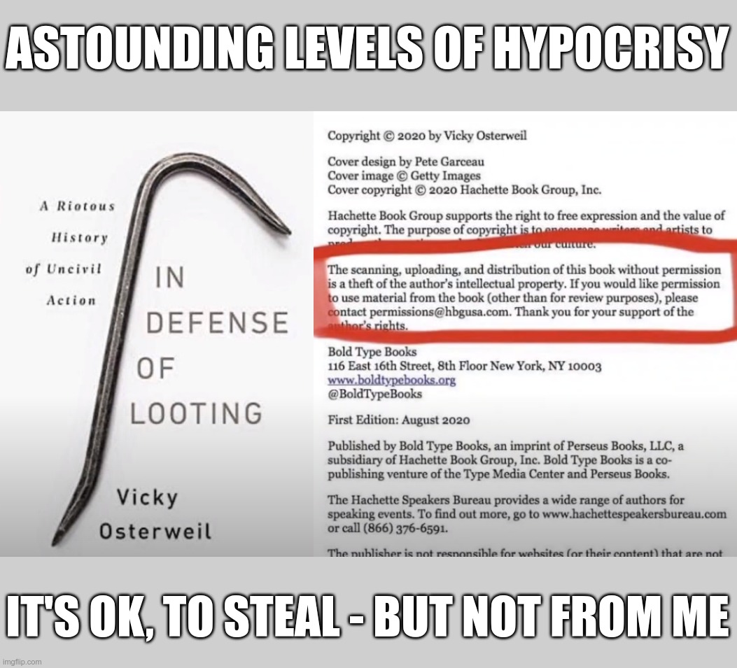 Modern Liberalism - If it weren't so frightening, it would be funny | ASTOUNDING LEVELS OF HYPOCRISY; IT'S OK, TO STEAL - BUT NOT FROM ME | image tagged in liberal logic | made w/ Imgflip meme maker