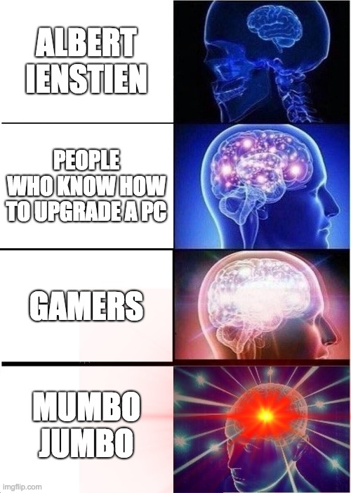 ALBERT IENSTIEN; PEOPLE WHO KNOW HOW TO UPGRADE A PC; GAMERS; MUMBO JUMBO | image tagged in technology,expanding brain,lol | made w/ Imgflip meme maker