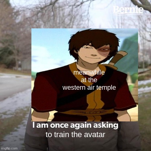 meanwhile at the western air temple; to train the avatar | image tagged in memes,avatar the last airbender | made w/ Imgflip meme maker