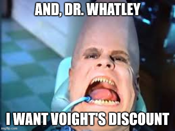 Conehead Meets Seinfeld | AND, DR. WHATLEY; I WANT VOIGHT'S DISCOUNT | image tagged in conhead,whatley | made w/ Imgflip meme maker