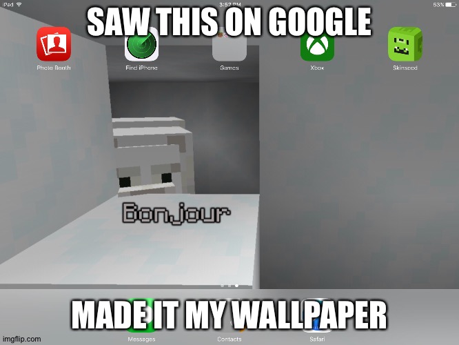 My new wallpaper | SAW THIS ON GOOGLE; MADE IT MY WALLPAPER | image tagged in bonjour | made w/ Imgflip meme maker