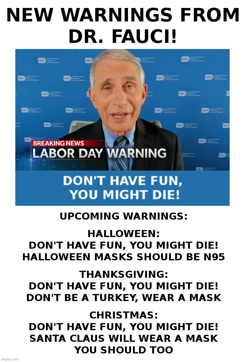 New Warnings From Dr. Fauci! | image tagged in fauci,warning,covid,coronavirus,lockdown,forever | made w/ Imgflip meme maker