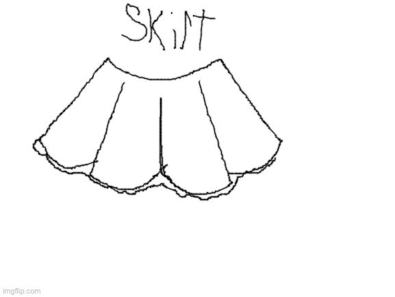 Day 1 of submitting unsubitted images: skirts | image tagged in blank white template | made w/ Imgflip meme maker