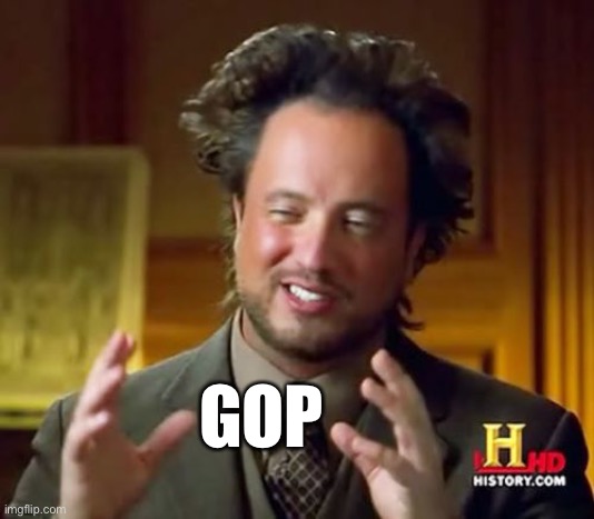 Ancient Aliens Meme | GOP | image tagged in memes,ancient aliens | made w/ Imgflip meme maker