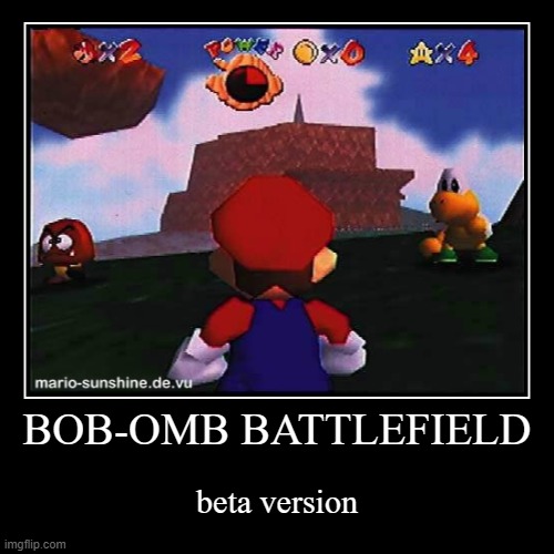 BOB-OMB BATTLEFIELD beta version | image tagged in funny,demotivationals | made w/ Imgflip demotivational maker