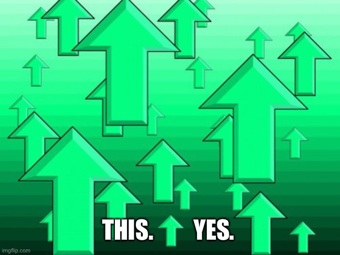 Green Arrows | THIS.         YES. | image tagged in green arrows | made w/ Imgflip meme maker