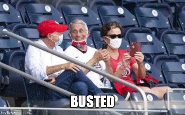 No mask Fauci | BUSTED | image tagged in no mask fauci | made w/ Imgflip meme maker